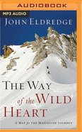 The Way of the Wild Heart: A Map For the Masculine Journey (Unabridged, Mp3) CD