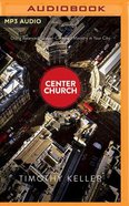 Center Church: Doing Balanced, Gospel-Centered Ministry in Your City (Unabridged, 2 Mp3) CD