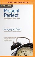 Present Perfect: Finding God in the Now (Unabridged, Mp3) CD