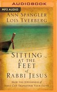 Sitting At the Feet of Rabbi Jesus: How the Jewishness of Jesus Can Transform Your Faith (Unabridged, Mp3) CD