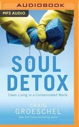 Soul Detox: Clean Living in a Contaminated World (Unabridged, Mp3) CD