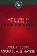 Why Should I Be Interested in Church History? (Cultivating Biblical Godliness Series) Booklet