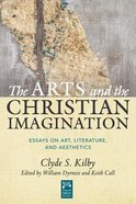 The Arts and the Christian Imagination: Essays on Art, Literature, and Aesthetics Hardback