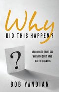 Why Did This Happen?: Learning to Trust God When You Don't Have All the Answers Paperback