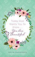 Today God Wants You to Know...You Are Beautiful Paperback