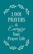 1001 Prayers to Energize Your Prayer Life Paperback