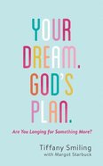 Your Dream. God's Plan: Are You Longing For Something More? Paperback