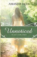Unnoticed: Beauty For Ashes Paperback