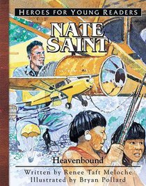 Nate Saint - Heavenbound (Heroes For Young Readers Series) Nate Saint - Heavenbound (Heroes For Young Readers Series)
