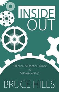 Inside Out: A Biblical and Practical Guide to Self-Leadership Inside Out: A Biblical and Practical Guide to Self-Leadership