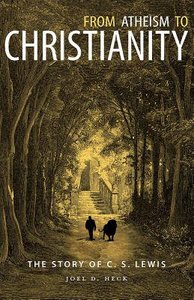 From Atheism to Christianity: The Story of C S Lewis From Atheism to Christianity: The Story of C S Lewis