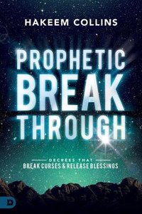 Prophetic Breakthrough: Decrees That Break Curses and Release Blessings Prophetic Breakthrough: Decrees That Break Curses and Release Blessings