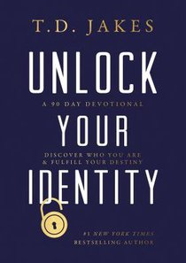 Unlock Your Identity: A 90 Day Devotional - Discover Who You Are and Fulfill Your Destiny Unlock Your Identity: A 90 Day Devotional - Discover Who You Are and Fulfill Your Destiny