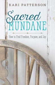 Sacred Mundane: How to Find Freedom, Purpose, and Joy Sacred Mundane: How to Find Freedom, Purpose, and Joy