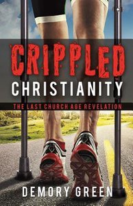 Crippled Christianity: The Last Church Age Revelation Crippled Christianity: The Last Church Age Revelation