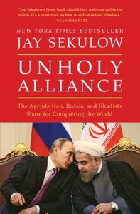 Unholy Alliance: The Agenda Iran, Russia, and Jihadists Share For Conquering the World Unholy Alliance: The Agenda Iran, Russia, and Jihadists Share For Conquering the World