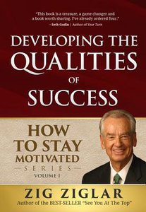Developing the Qualities of Success #01: How to Stay Motivated Developing the Qualities of Success #01: How to Stay Motivated