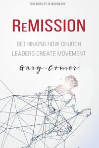 Remission: Rethinking How Church Leaders Create Movement Remission: Rethinking How Church Leaders Create Movement