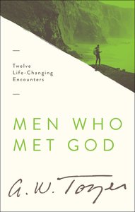 Men Who Met God: Twelve Life-Changing Encounters Men Who Met God: Twelve Life-Changing Encounters