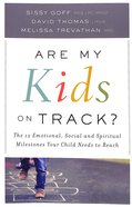 Are My Kids on Track?: The 12 Emotional, Social, and Spiritual Milestones Your Child Needs to Reach Paperback