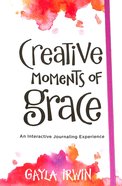Creative Moments of Grace: An Interactive Journaling Experience Paperback