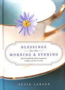 Blessings For the Morning and Evening: Life-Giving Words of Encouragement to Begin and End Your Day Hardback