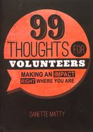 99 Thoughts For Volunteers: Making An Impact Right Where You Are Paperback
