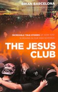 The Jesus Club: Incredible True Stories of How God is Moving in Our High Schools Paperback