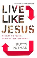 Live Like Jesus: Discover the Power and Impact of Your True Identity Paperback