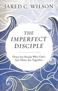 The Imperfect Disciple: Grace For People Who Can't Get Their Act Together Paperback