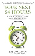 Your Next 24 Hours: One Day of Kindness Can Change Everything Paperback