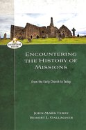 Encountering the History of Missions: From the Early Church to Today (Encountering Mission Series) Paperback