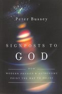 Signposts to God: How Modern Physics and Astronomy Point the Way to Belief Paperback