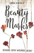 Beauty Marks: Healing Your Wounded Heart Paperback