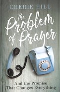 The Problem of Prayer: And the Promise That Changes Everything Paperback