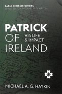 Patrick of Ireland: His Life and Impact (Early Church Fathers Series) Paperback