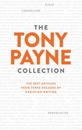 The Tony Payne Collection: The Best Articles From Three Decades of Christian Writing Paperback