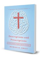 Descriptions and Prescriptions: A Biblical Perspective on Psychiatric Diagnoses and Medications Paperback