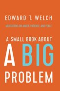 A Small Book About a Big Problem: Meditations on Anger, Patience, and Peace Hardback