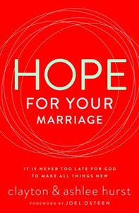 Hope For Your Marriage: It is Never Too Late For God to Make All Things New Hope For Your Marriage: It is Never Too Late For God to Make All Things New