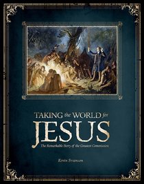 Taking the World For Jesus: The Remarkable Story of the Greatest Commission Taking the World For Jesus: The Remarkable Story of the Greatest Commission