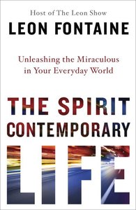 The Spirit Contemporary Life: Unleashing the Miraculous in Your Everyday World The Spirit Contemporary Life: Unleashing the Miraculous in Your Everyday World
