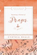 Becoming a Woman of Prayer (Becoming A Woman Bible Studies Series) Paperback