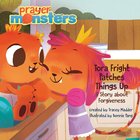 Tora Fright Patches Things Up: A Story About Forgiveness (Prayer Monsters Series) Hardback