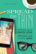 Spread Too Thin: Opting Out of the Frantic Life. Opting Into Lasting Peace Paperback