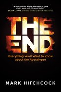 The End: A Complete Overview of Bible Prophecy and the End of Days Paperback