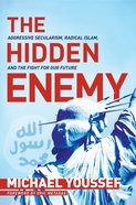 The Hidden Enemy: Aggressive Secularism, Radical Islam, and the Fight For Our Future Hardback