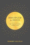 Discipled By Jesus: Your Ongoing Invitation to Follow Christ Paperback