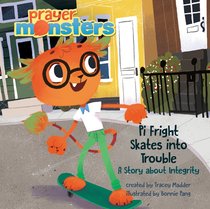 Pi Fright Skates Into Trouble: A Story About Integrity (Prayer Monsters Series) Pi Fright Skates Into Trouble: A Story About Integrity (Prayer Monsters Series)
