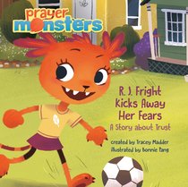 R. J. Fright Tackles Her Fears: A Story About Trust (Prayer Monsters Series) R. J. Fright Tackles Her Fears: A Story About Trust (Prayer Monsters Series)